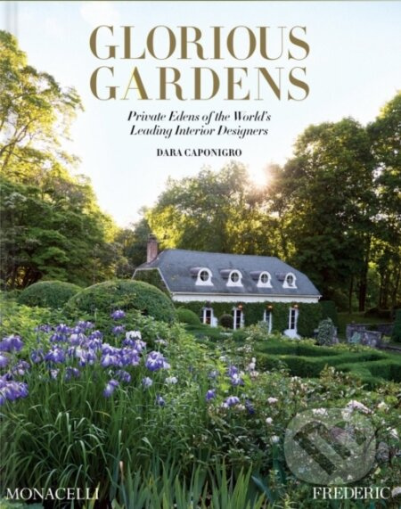 Glorious Gardens (Private Edens of the World's Leading Interior Designers) - kniha z kategorie Dům, byt a zahrada
