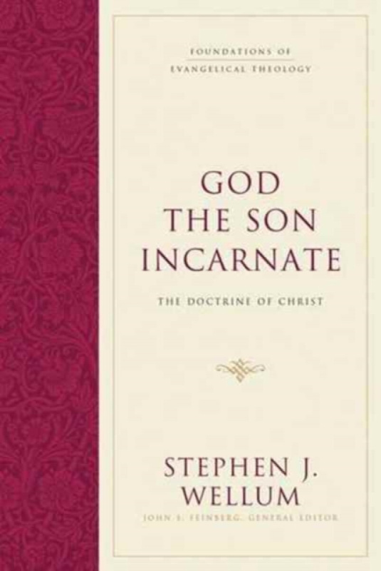 God the Son Incarnate â€“ The Doctrine of Christ - Stephen J. Wellum