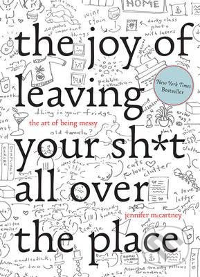 The Joy of Leaving your shit all over the Place (The Art of Being Messy) - kniha z kategorie Odborné a naučné