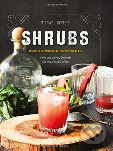 Shrubs (An Old-Fashioned Drink for Modern Times) - Michael Dietsch - kniha z kategorie Podle potraviny