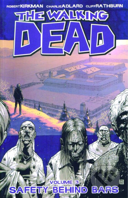Walking Dead 3: Safety Behind Bars - Robert Kirkman, Charlie Adlard (ilustrátor) - kniha z kategorie Komiksy