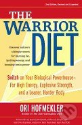 The Warrior Diet (Switch on Your Biological Powerhouse for High Energy, Explosive Strength, and a Leaner, Harder Body) - kniha z kategorie Odborné a…