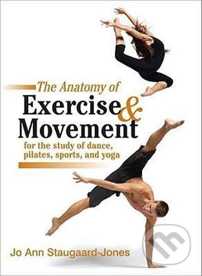 The Anatomy Of Exercise And Movement For The Study Of Dance, Pilates, Sports, And Yoga