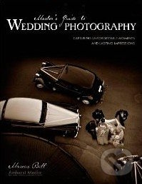 Master's Guide to Wedding Photography (Capturing Unforgettable Moments and Lasting Impressions) - kniha z kategorie Umění, design a architektura
