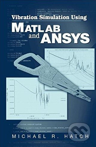 Vibration Simulation Using MATLAB and ANSYS - Michael R. Hatch - kniha z kategorie Přírodní vědy a technika