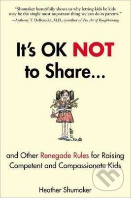 It's Ok Not to Share (And Other Renegade Rules for Raising Competent and Compassionate Kids) - kniha z kategorie Odborné a naučné
