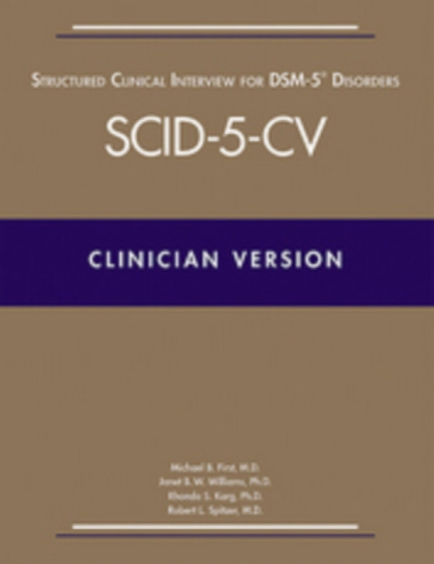 Structured Clinical Interview for DSMâ€“5Â® Disorders  â€“  Clinician Version (SCIDâ€“5â€“CV) - Janet B. W., PhD Williams, Robert L., MD Spitzer, Mich