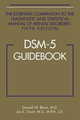 DSM-5® Guidebook, The Essential Companion to the Diagnostic and Statistical Manual of Mental Disorders, Fifth Edition American Psychiatric Association Publishing