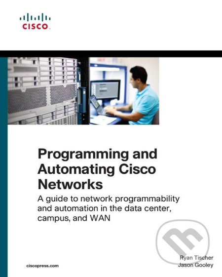 Programming and Automating Cisco Networks (A guide to network programmability and automation in the data center, campus, and WAN) - kniha z kategorie…
