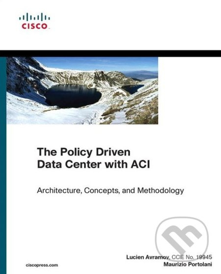 The Policy Driven Data Center with ACI (Architecture, Concepts, and Methodology) - kniha z kategorie Počítače a internet
