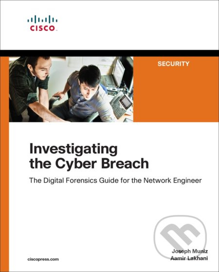 Investigating the Cyber Breach (The Digital Forensics Guide for the Network Engineer) - kniha z kategorie Počítače a internet