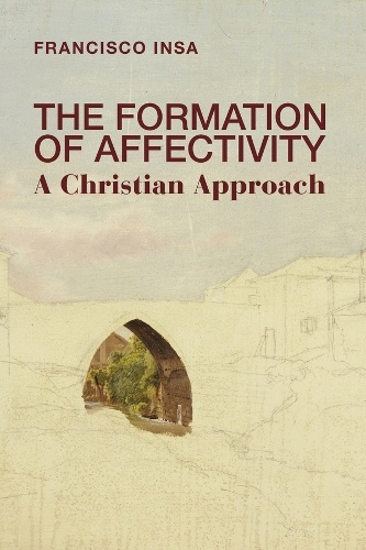 Formation of Affectivity, A Christian Approach St Augustine's Press