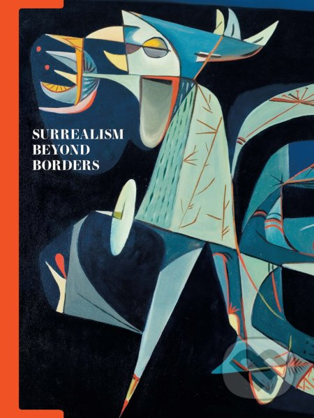 Surrealism Beyond Borders - Stephanie D'Alessandro , Matthew Gale - kniha z kategorie Dějiny a teorie umění
