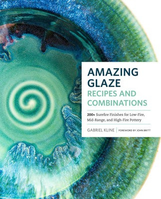 Amazing Glaze Recipes and Combinations, 200+ Surefire Finishes for Low-Fire, Mid-Range, and High-Fire Pottery Quarto Publishing Group USA Inc