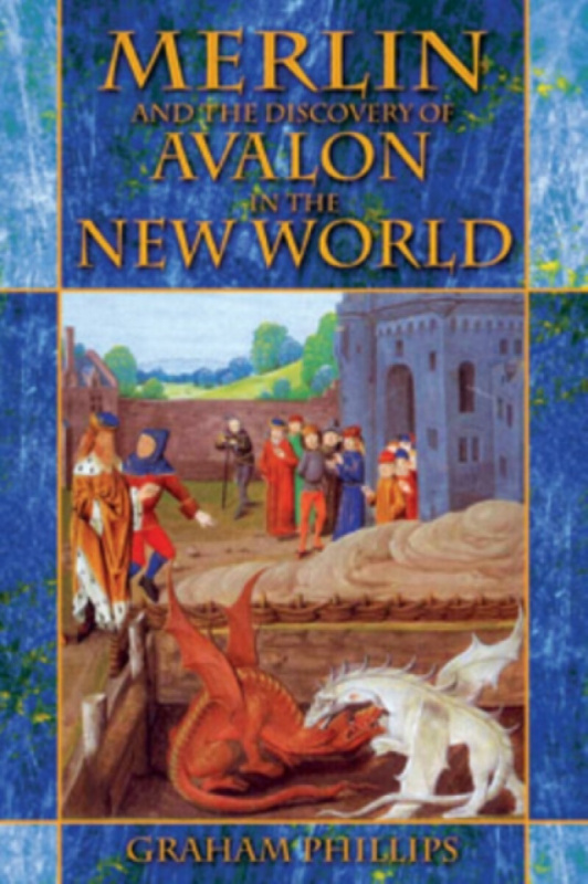 Merlin and the Discovery of Avalon in the New World - Graham Phillips