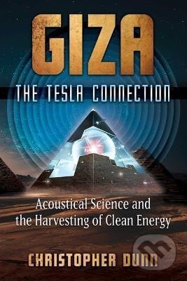 Giza: The Tesla Connection: Acoustical Science and the Harvesting of Clean Energy