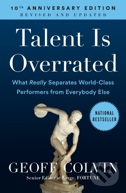 Talent Is Overrated (What Really Separates World-Class Performers from Everybody Else)