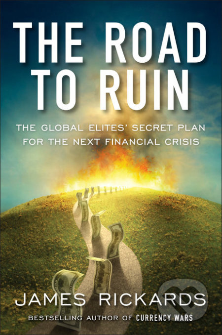 The Road to Ruin (The Global Elite's Secret Plan for the Next Financial Crisis) - kniha z kategorie Investování