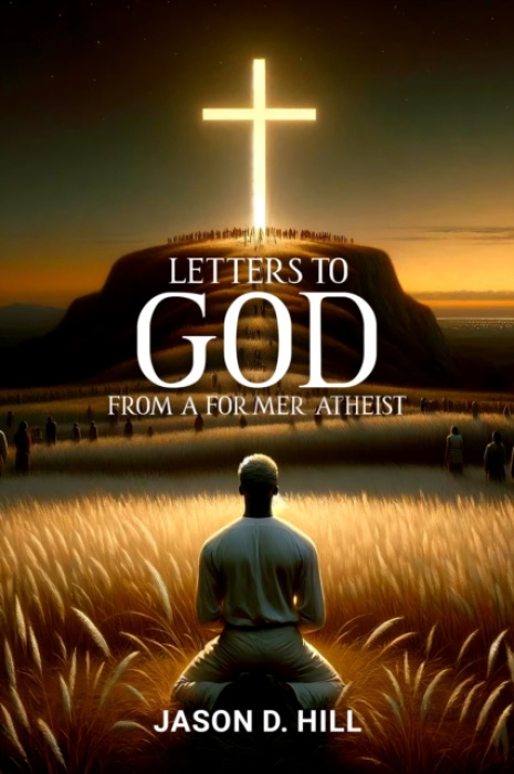 Histria LLC Letters to God from a Former Atheist - Hill, Jason D.