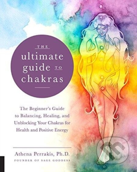 The Ultimate Guide to Chakras (The Beginner's Guide to Balancing, Healing, and Unblocking Your Chakras for Health and Positive Energy) - kniha z…
