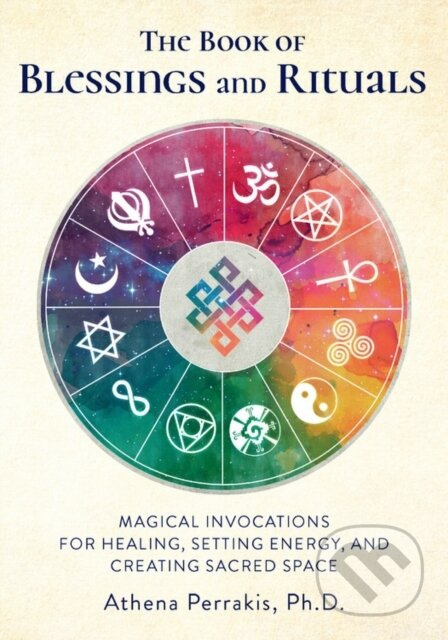 The Book of Blessings and Rituals (Magical Invocations for Healing, Setting Energy, and Creating Sacred Space) - kniha z kategorie Filozofie