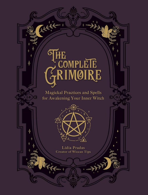 Complete Grimoire, Magickal Practices and Spells for Awakening Your Inner Witch Quarto Publishing Group USA Inc