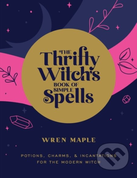 The Thrifty Witch's Book of Simple Spells (Potions, Charms, and Incantations for the Modern Witch) - kniha z kategorie Filozofie