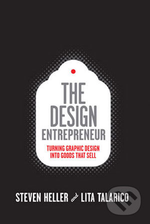 The Design Entrepreneur (Turning Graphic Design Into Goods That Sell) - kniha z kategorie Umění, design a architektura