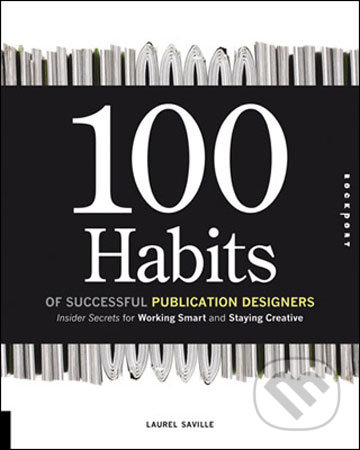 100 Habits of Successful Publication Designers (Insider Secrets on Working Smart and Staying Creative) - kniha z kategorie Umění, design a…