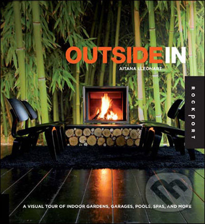 Outside In (A Visual Tour of Indoor Gardens, Garages, Pools, Spas, and More) - kniha z kategorie Umění, design a architektura