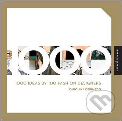 1000 Ideas by 100 Fashion Designers - Carolina Cerimedo - kniha z kategorie Móda