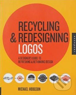 Recycling and Redesigning Logos (A Designer's Guide to Refreshing and Rethinking Design) - kniha z kategorie Odborné a naučné