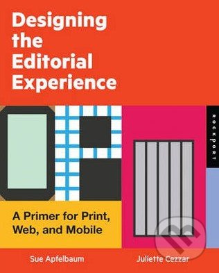 Designing the Editorial Experience (A Primer for Print, Web, and Mobile) - kniha z kategorie Odborné a naučné