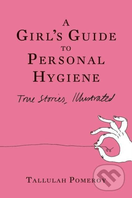 A Girl's Guide to Personal Hygiene (True Stories, Illustrated) - kniha z kategorie Komiksy