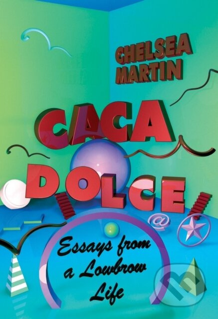 Caca Dolce (Essays from a Lowbrow Life) - Chelsea Martin - kniha z kategorie Životopisy, reportáže a myšlenky