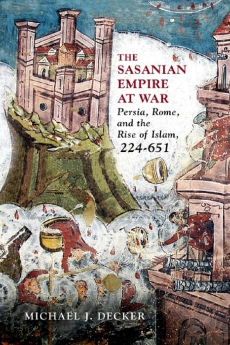 Westholme Publishing, U.S. Sasanian Empire at War - Decker, Michael J.