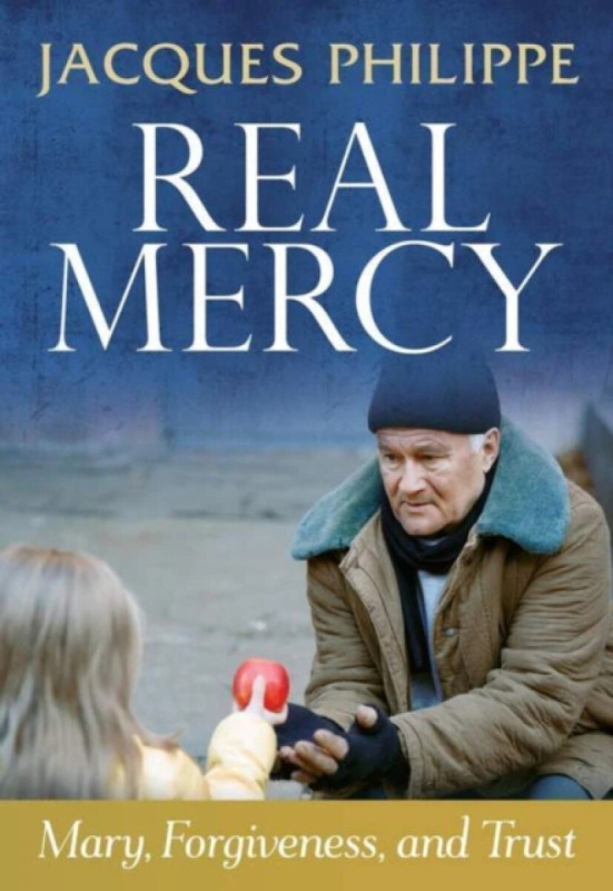 Scepter Publishers Inc Real Mercy: Mary, Forgiveness and Trust - Philippe, Fr. Jacques