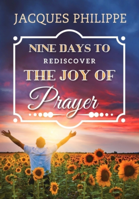 Scepter Publishers Inc Nine Days to Rediscover the Joy of Prayer - Philippe, Fr. Jacques