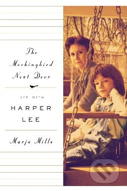 The Mockingbird Next Door (Life with Harper Lee) - Marja Mills - kniha z kategorie Životopisy