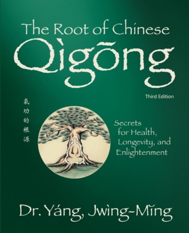 The Root of Chinese Qigong 3rd. ed. - Jwing-ming Yang