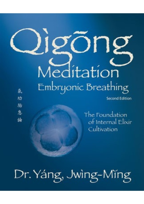 Qigong Meditation Embryonic Breathing, The Foundation of Internal Elixir Cultivation YMAA Publication Center
