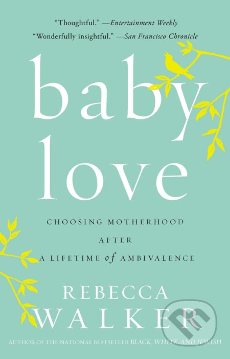 Baby Love (Choosing Motherhood After a Lifetime of Ambivalence) - kniha z kategorie Autobiografie