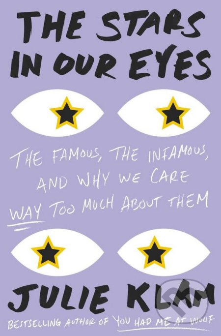 The Stars in Our Eyes (The Famous, the Infamous, and Why We Care Way Too Much About Them) - kniha z kategorie Psychologie