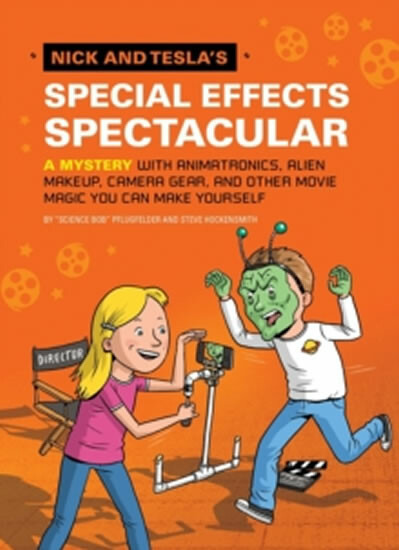Nick and Tesla's Special Effects Spectacular (A Mystery with Animatronics, Alien Makeup, Camera Gear, and Other Movie Magic You Can Make Yourself!) -…
