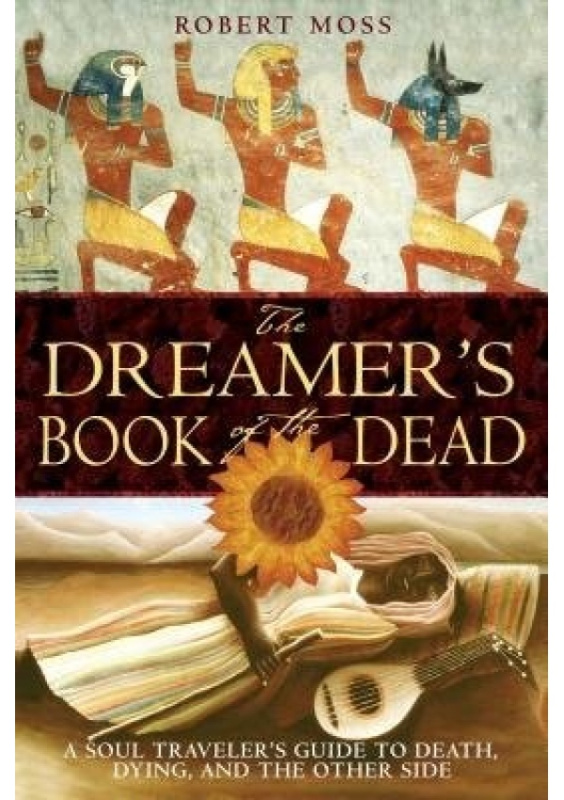 Dreamers Book of the Dead, A Soul Travelers Guide to Death Dying and the Other Side Inner Traditions Bear and Company
