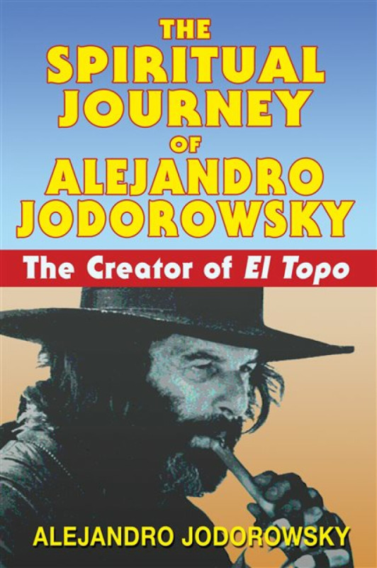 The Spiritual Journey of Alejandro Jodorowsky - Alejandro Jodorowsky