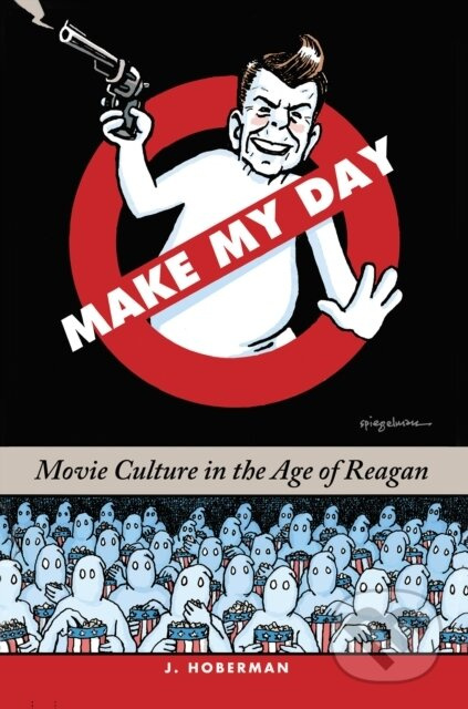 Make My Day (Movie Culture in the Age of Reagan) - J. Hoberman - kniha z kategorie Humanitní a společenské vědy