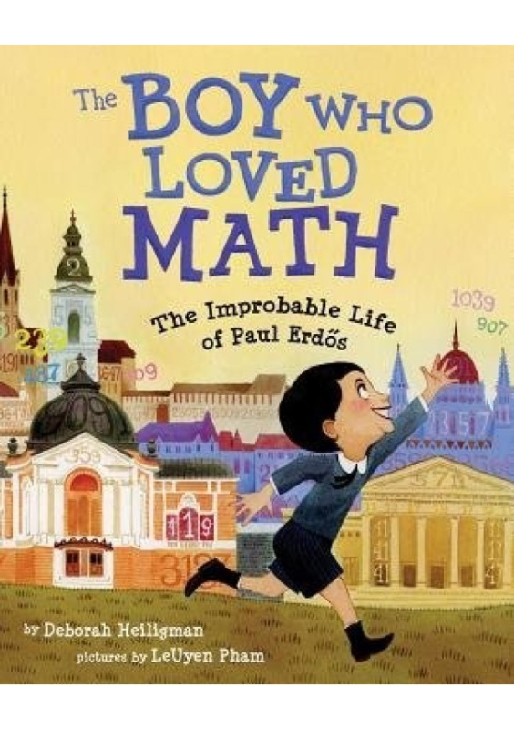 Boy Who Loved Math, The Improbable Life of Paul Erdos Roaring Brook Press