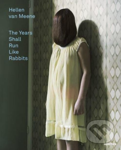 The Years Shall Run Like Rabbits - Hellen van Meene - kniha z kategorie Fotografie