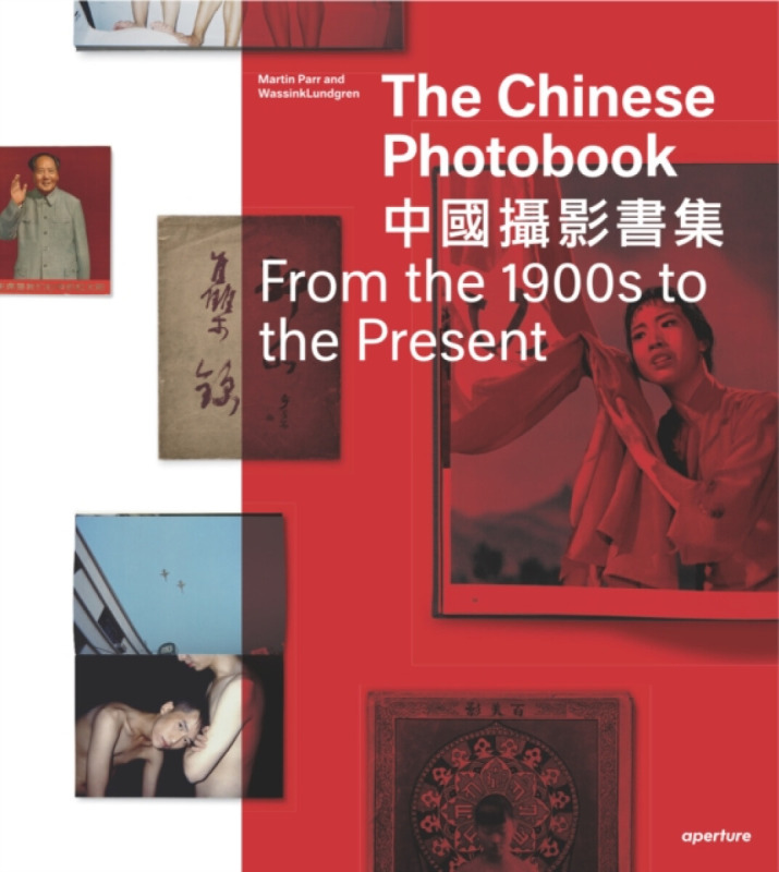 The Chinese Photobook, From the 1900s to the Present - Gerry Badger, WassinkLundgren, Stephanie H. Tung, Ruben Lundgren, Raymond Lum, Gu Zheng